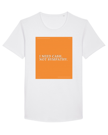 i need cash not symphaty White