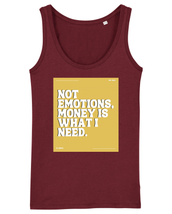 not emotions money is what i need Burgundy