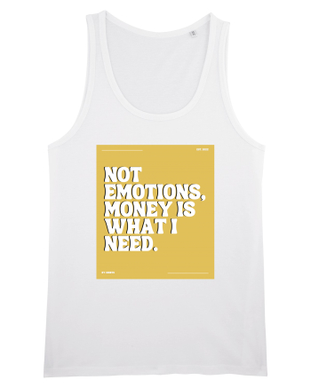 not emotions money is what i need White