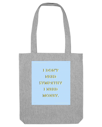 i don t need symphaty i need money Heather Grey