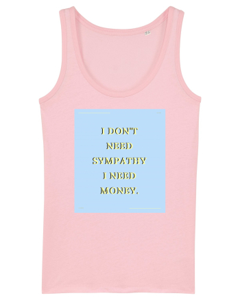 i don t need symphaty i need money Cotton Pink