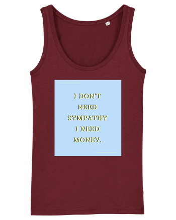 i don t need symphaty i need money Burgundy