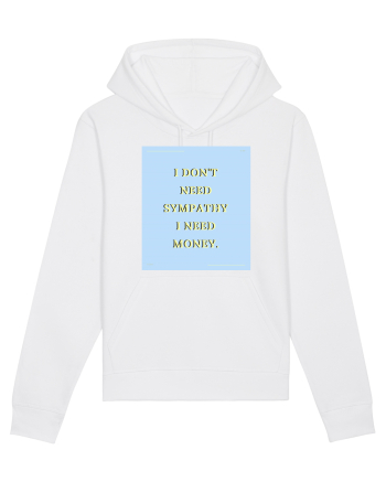 i don t need symphaty i need money White