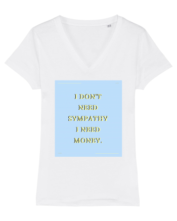 i don t need symphaty i need money White