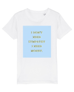 i don t need symphaty i need money Tricou mânecă scurtă  Copii Mini Creator