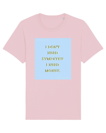 i don t need symphaty i need money Cotton Pink