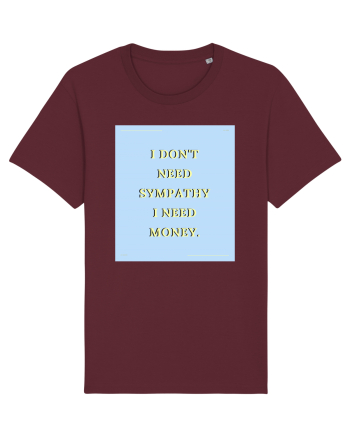 i don t need symphaty i need money Burgundy