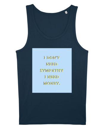 i don t need symphaty i need money Navy