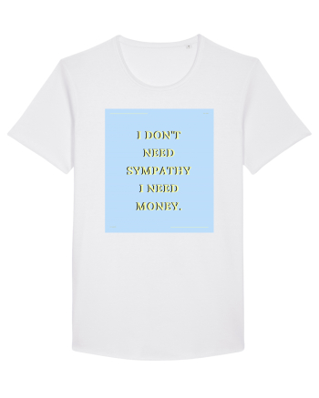 i don t need symphaty i need money White