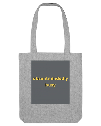 absentmindedely busy Heather Grey