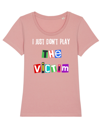 I dont play The Victim role Canyon Pink