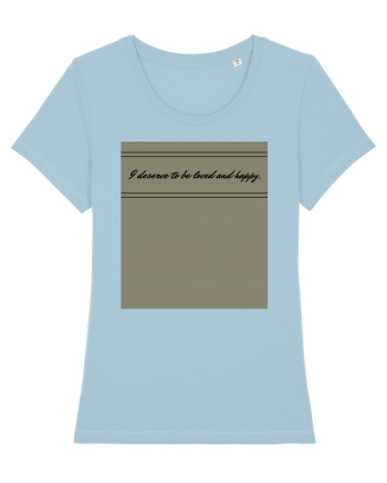 i deserve to be loved and happy Sky Blue