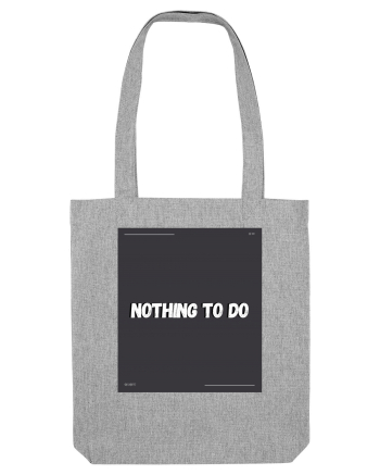 nothing to do2 Heather Grey