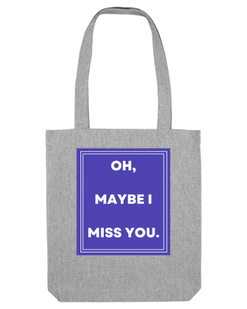 oh maybe i miss you Heather Grey