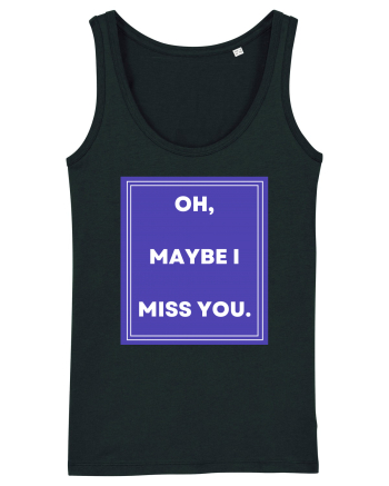 oh maybe i miss you Black
