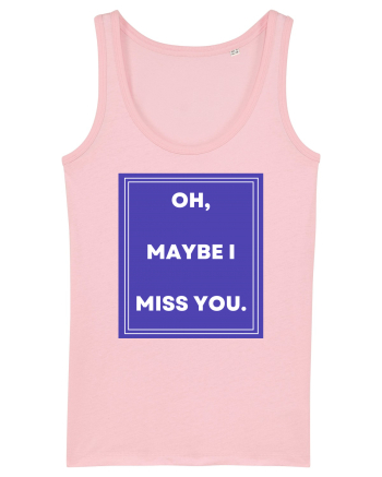 oh maybe i miss you Cotton Pink