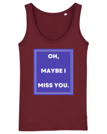 oh maybe i miss you Burgundy