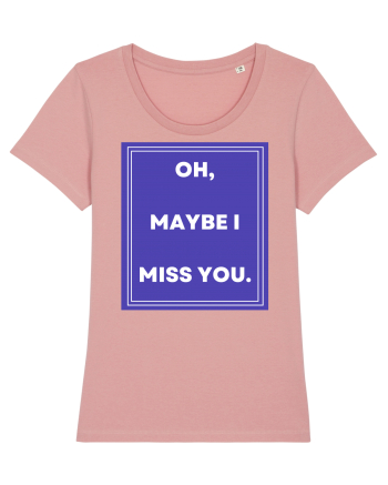 oh maybe i miss you Canyon Pink