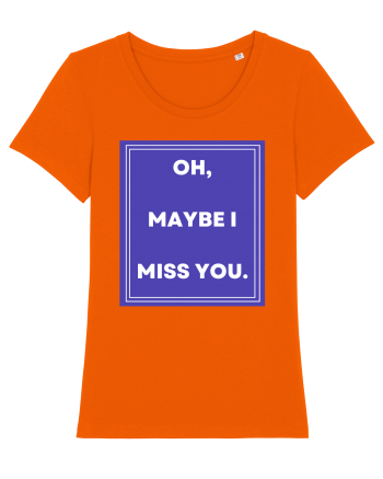 oh maybe i miss you Bright Orange