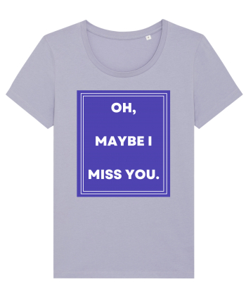 oh maybe i miss you Lavender