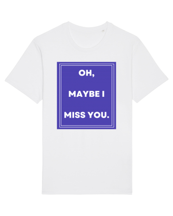 oh maybe i miss you White
