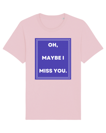 oh maybe i miss you Cotton Pink