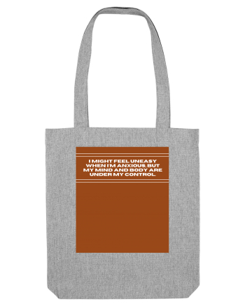 i might feel uneasy when i m anxious but my mind and body are under my cont Heather Grey