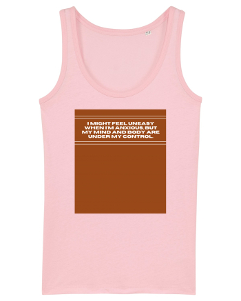 i might feel uneasy when i m anxious but my mind and body are under my cont Cotton Pink