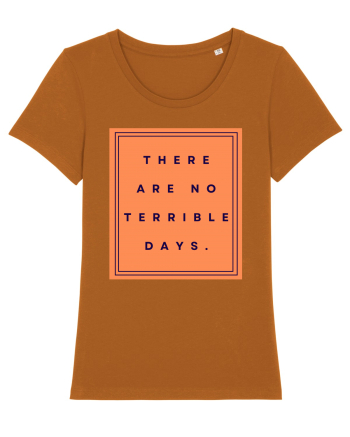 there are no terrible days Roasted Orange