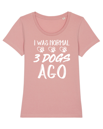 I was normal 3 dogs ago Canyon Pink