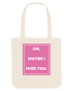 oh maybe i miss you3 Sacoșă textilă
