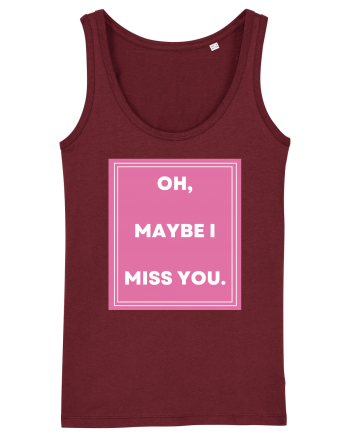 oh maybe i miss you3 Burgundy