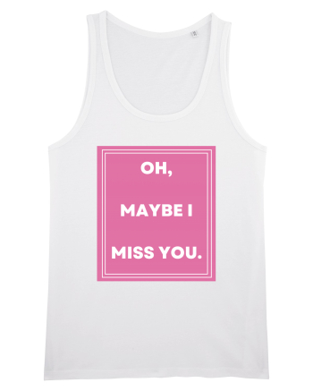 oh maybe i miss you3 White