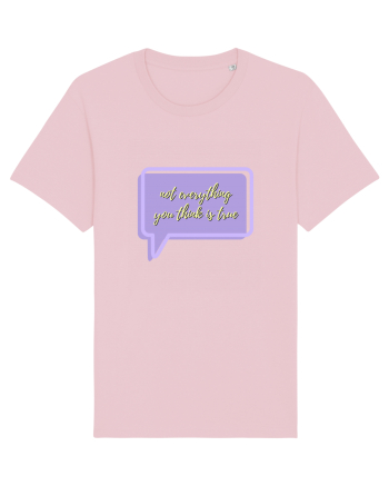 not everythink you think is true3 Cotton Pink