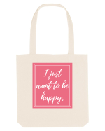i just want to be happy3 Sacoșă textilă