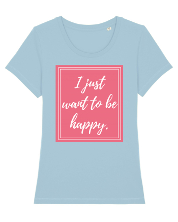 i just want to be happy3 Sky Blue
