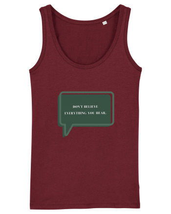 don t believe everything you hear Burgundy