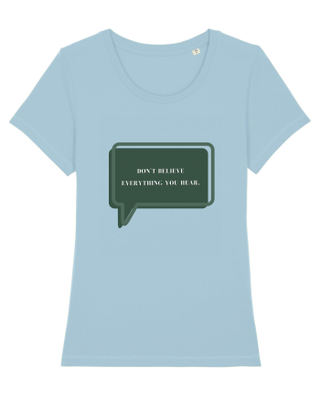 don t believe everything you hear Sky Blue