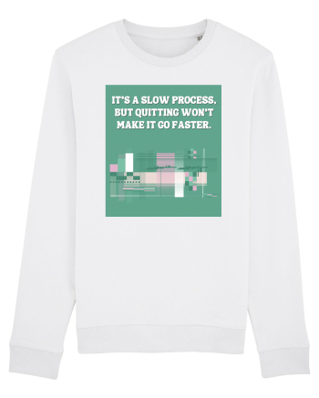 it s a slow process White