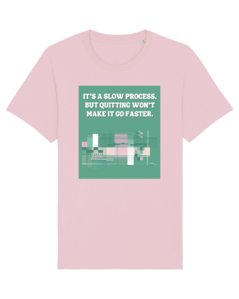 it s a slow process Cotton Pink