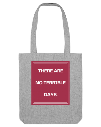 there are no terrible days2 Heather Grey