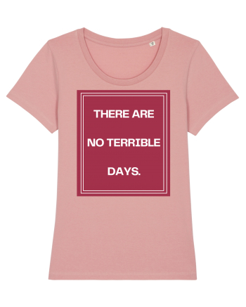 there are no terrible days2 Canyon Pink