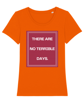 there are no terrible days2 Bright Orange