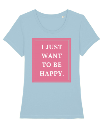 i just want to be happy5 Sky Blue