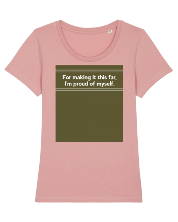 for making it this far i m proud of myself Canyon Pink