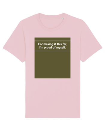 for making it this far i m proud of myself Cotton Pink