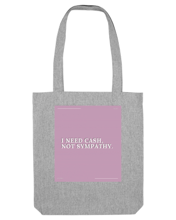 i need cash not symphaty2 Heather Grey