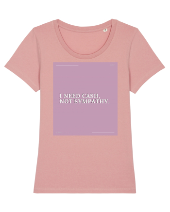 i need cash not symphaty2 Canyon Pink