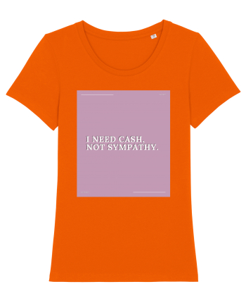 i need cash not symphaty2 Bright Orange