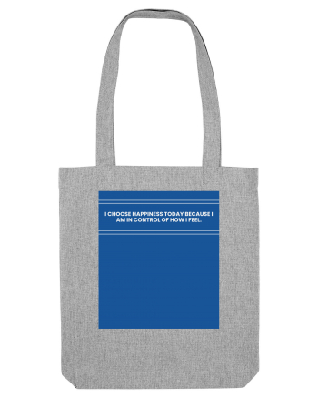 i choose happiness today because i am in control of how  i feel2 Heather Grey